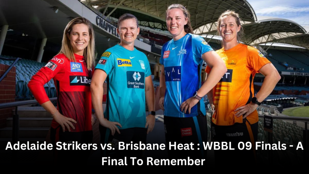 Adelaide Strikers vs. Brisbane Heat in WBBL 09 Finals